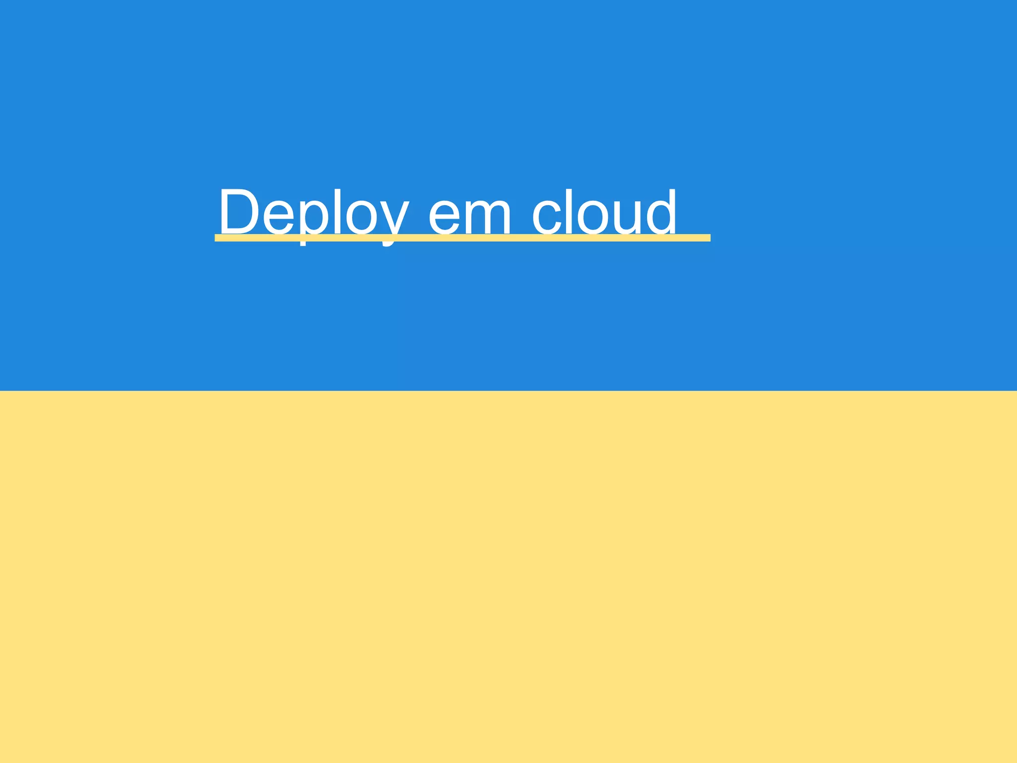 Deploy em cloud
 