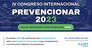 El método ASPY de verificación del Control estricto
sobre una Sustancia Cancerígena como complemento
a la Evaluación Higié...