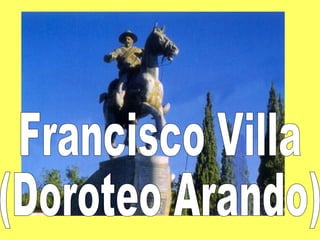 Francisco Villa (Doroteo Arando) 
