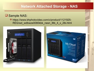  Sample NAS:
 https://www.bhphotovideo.com/c/product/1121925-
REG/wd_wdbwze0080kbk_nesn_8tb_4_x_2tb.html
Network Attached Storage - NAS
 