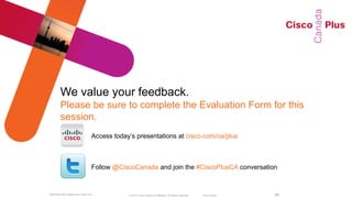 We value your feedback.
        Please be sure to complete the Evaluation Form for this
        session.
                               Access today‘s presentations at cisco.com/ca/plus



                               Follow @CiscoCanada and join the #CiscoPlusCA conversation


BRKSAN-2047 Melbourne Cisco LIve           © 2012 Cisco and/or its affiliates. All rights reserved.   Cisco Public   88
 