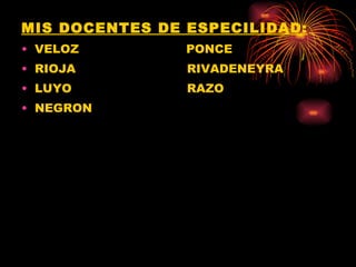 MIS DOCENTES DE ESPECILIDAD: VELOZ  PONCE RIOJA  RIVADENEYRA LUYO  RAZO NEGRON 