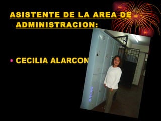 ASISTENTE DE LA AREA DE ADMINISTRACION: CECILIA ALARCON 