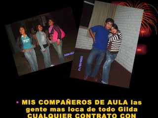 MIS COMPAÑEROS DE AULA las gente mas loca de todo Gilda CUALQUIER CONTRATO CON ESTAS CHICAS AL 998748814 