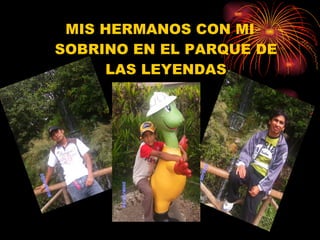 MIS HERMANOS CON MI SOBRINO EN EL PARQUE DE LAS LEYENDAS 