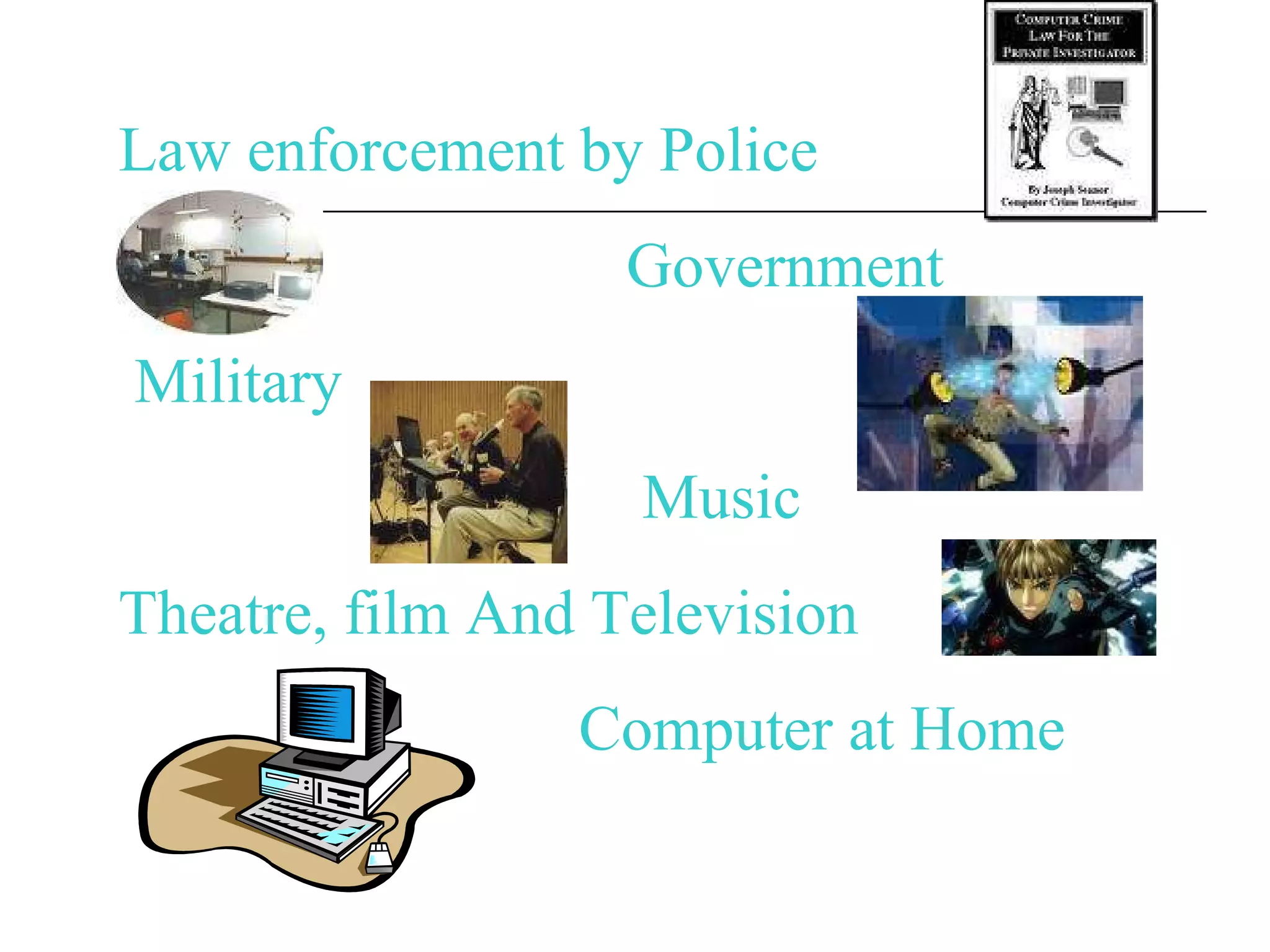 Law enforcement by Police Government Military Music  Theatre, film And Television Computer at Home 