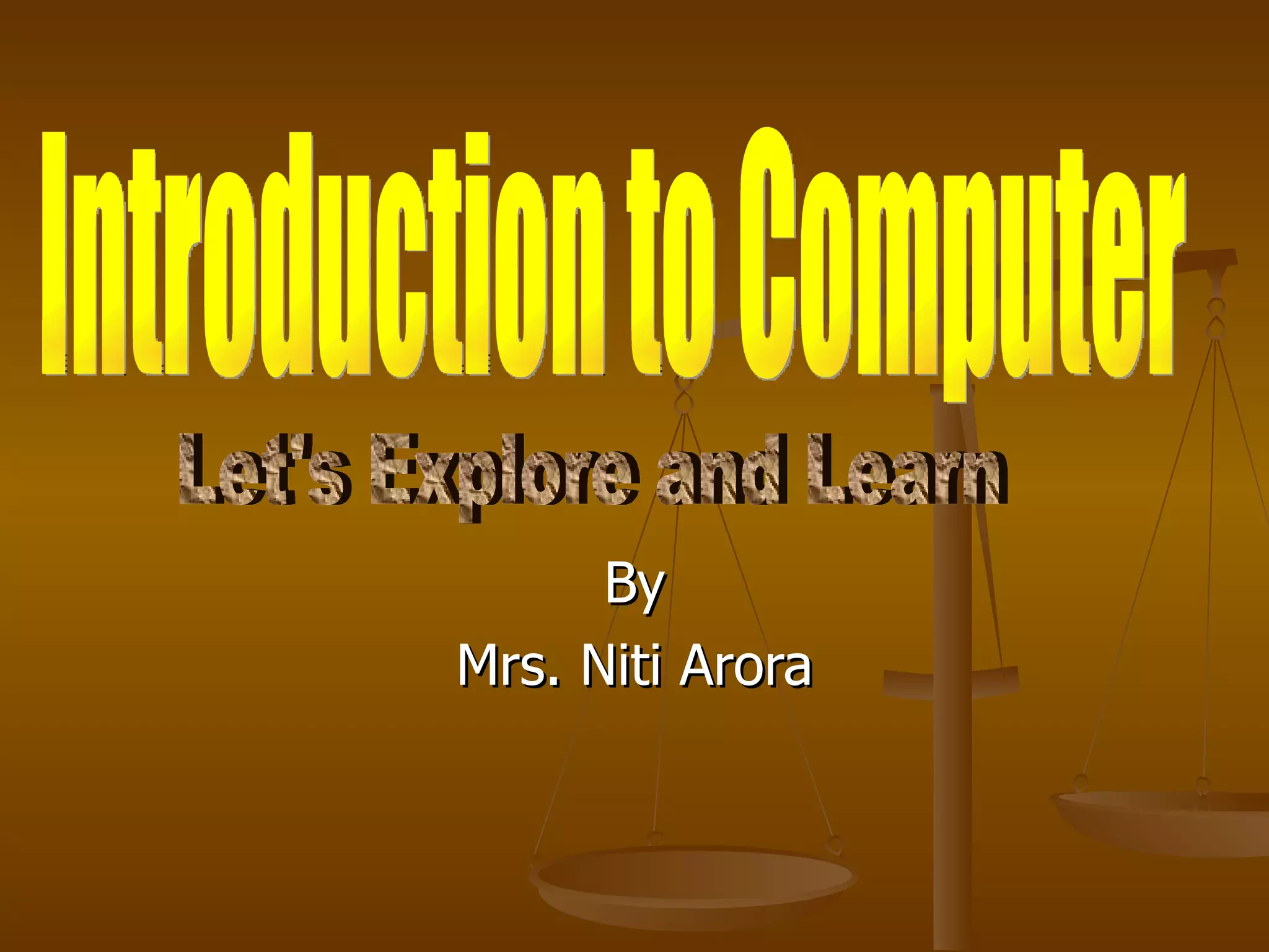 By Mrs. Niti Arora Introduction to Computer Let's Explore and Learn 