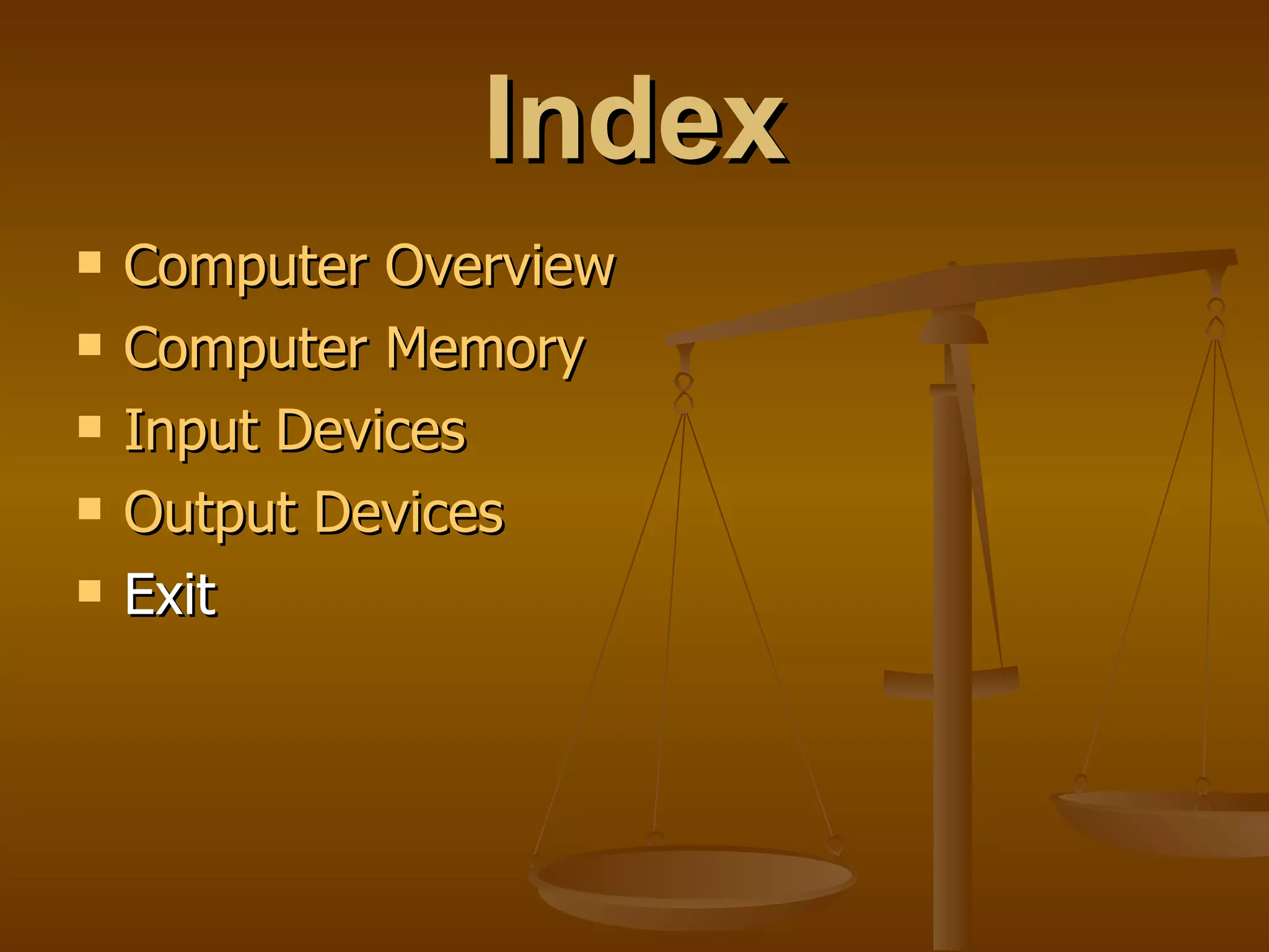 Index Computer Overview Computer Memory Input Devices Output Devices Exit 