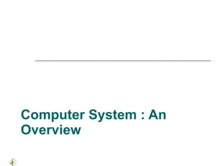 Computer System : An Overview 
