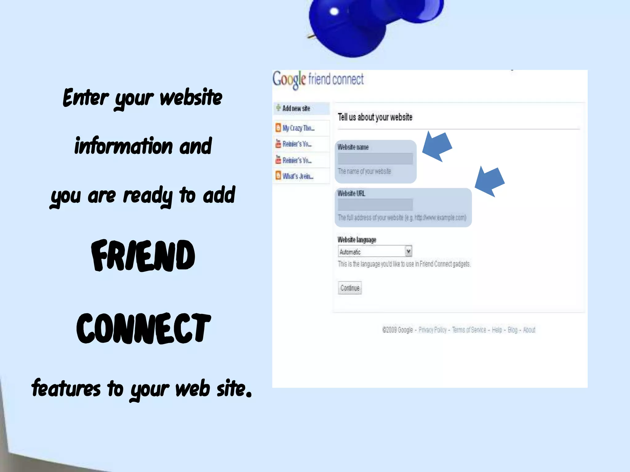 Enter your website information and you are ready to add FRIEND CONNECT features to your web site.