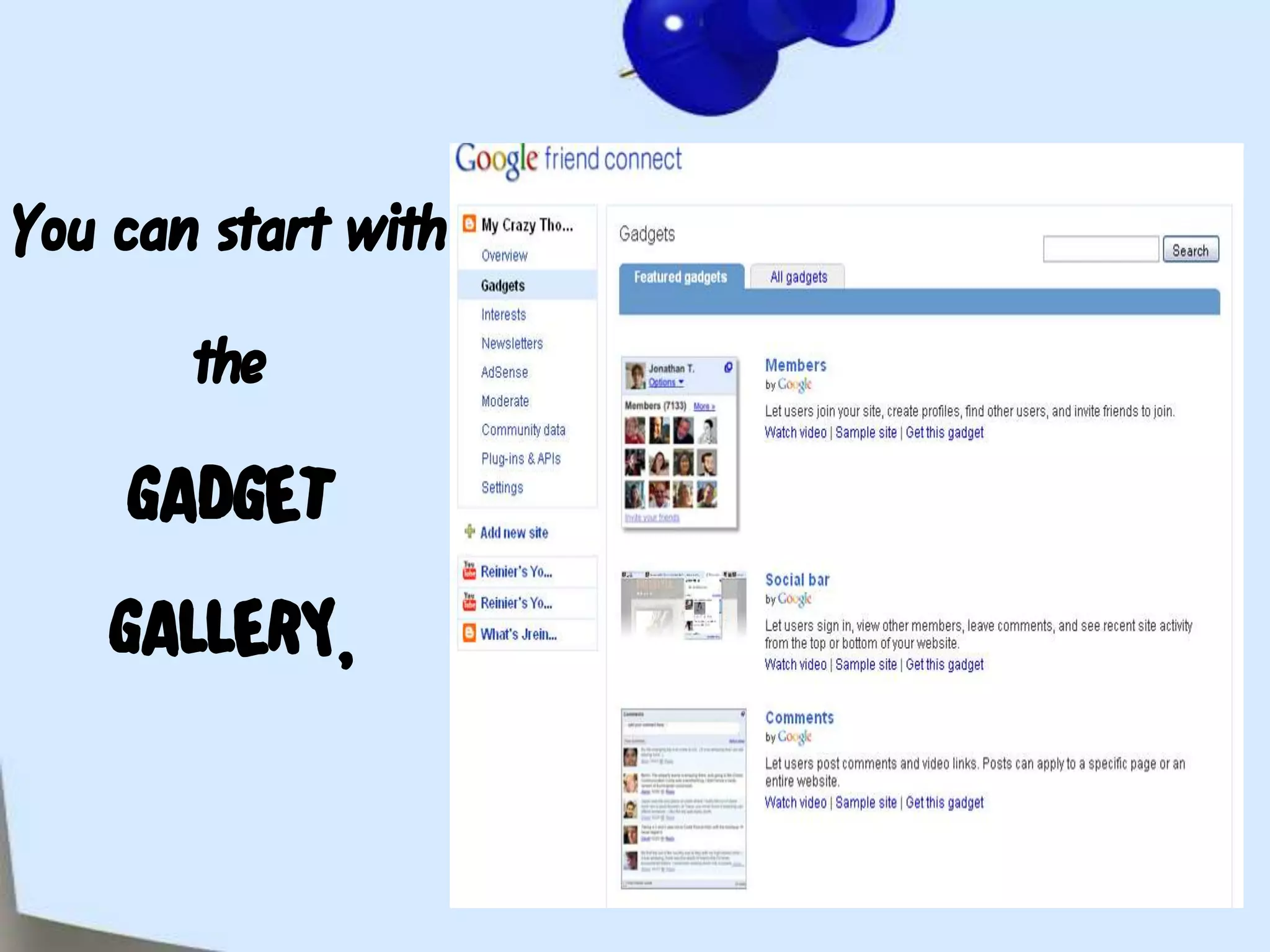 You can start with theGADGET GALLERY,