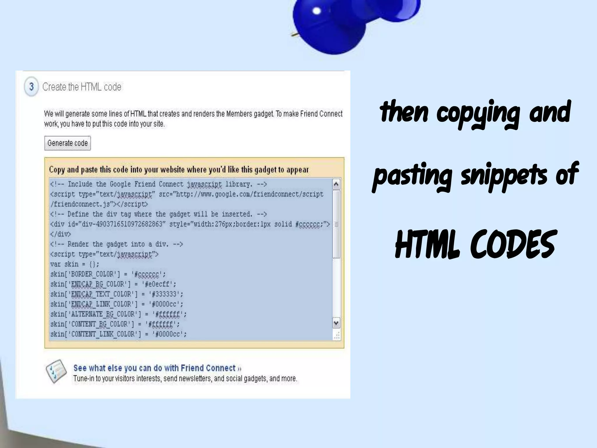 then copying and pasting snippets of HTML CODES