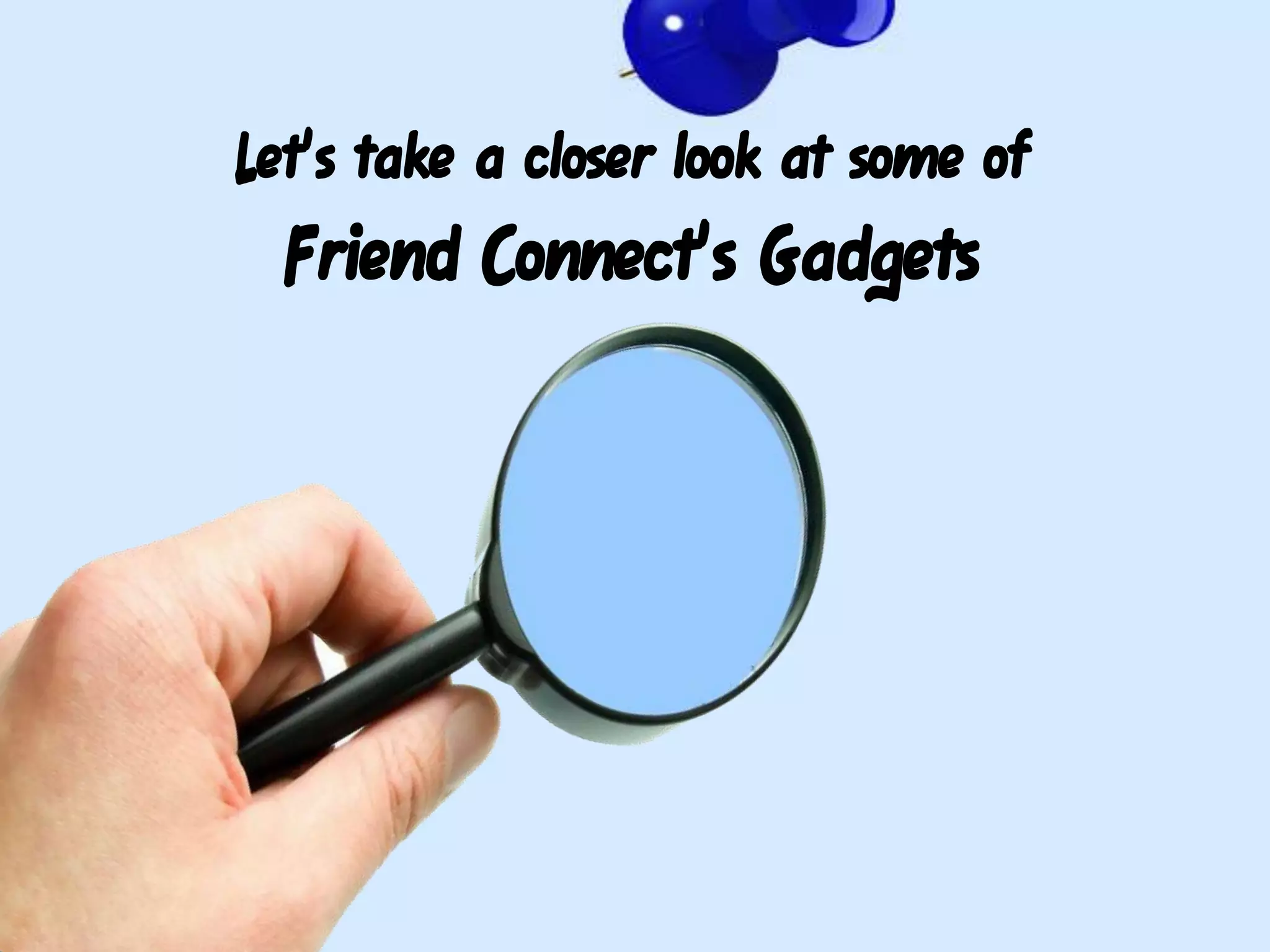 Let's take a closer look at some of Friend Connect's Gadgets