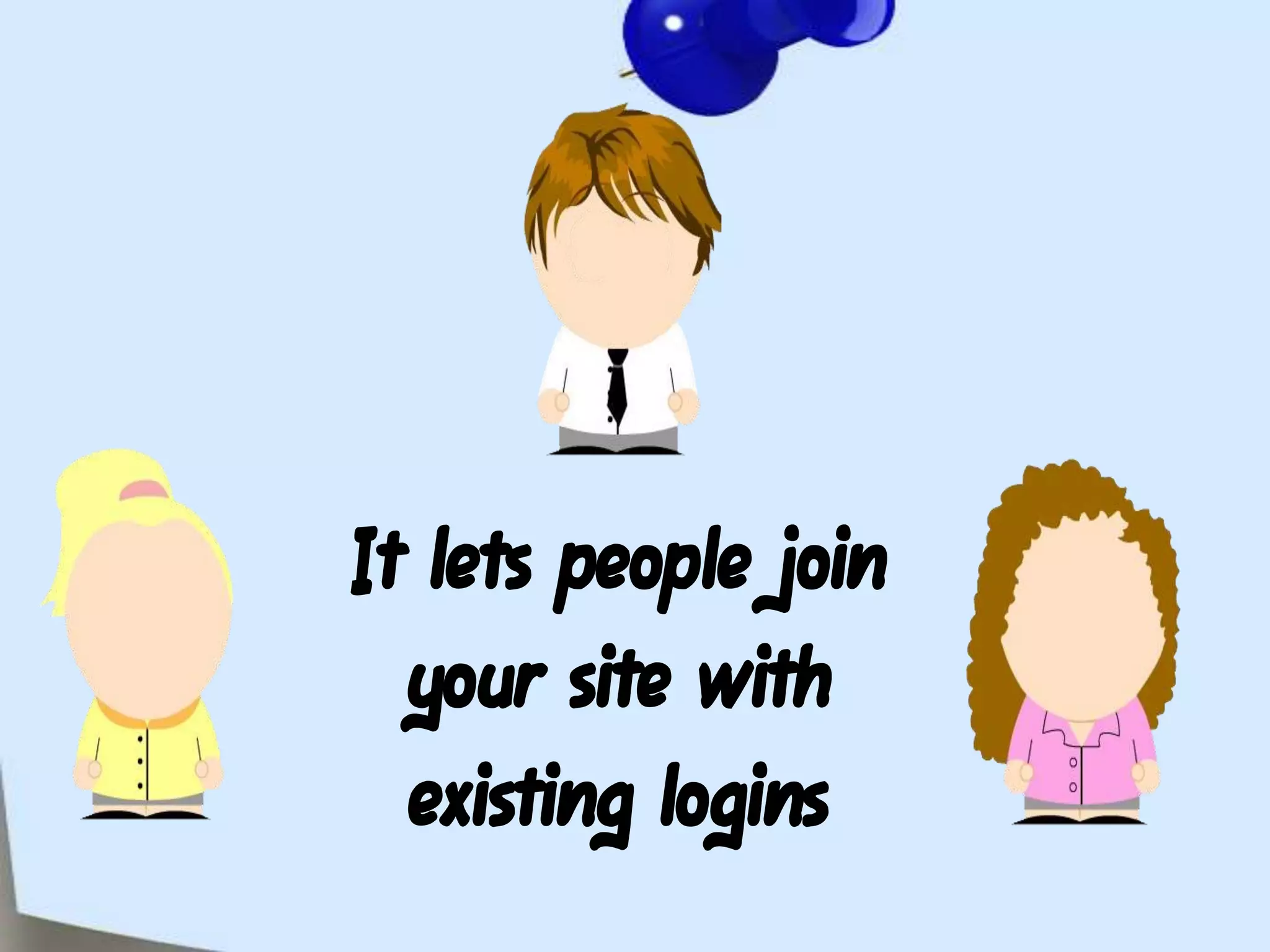 It lets people join your site with existing logins