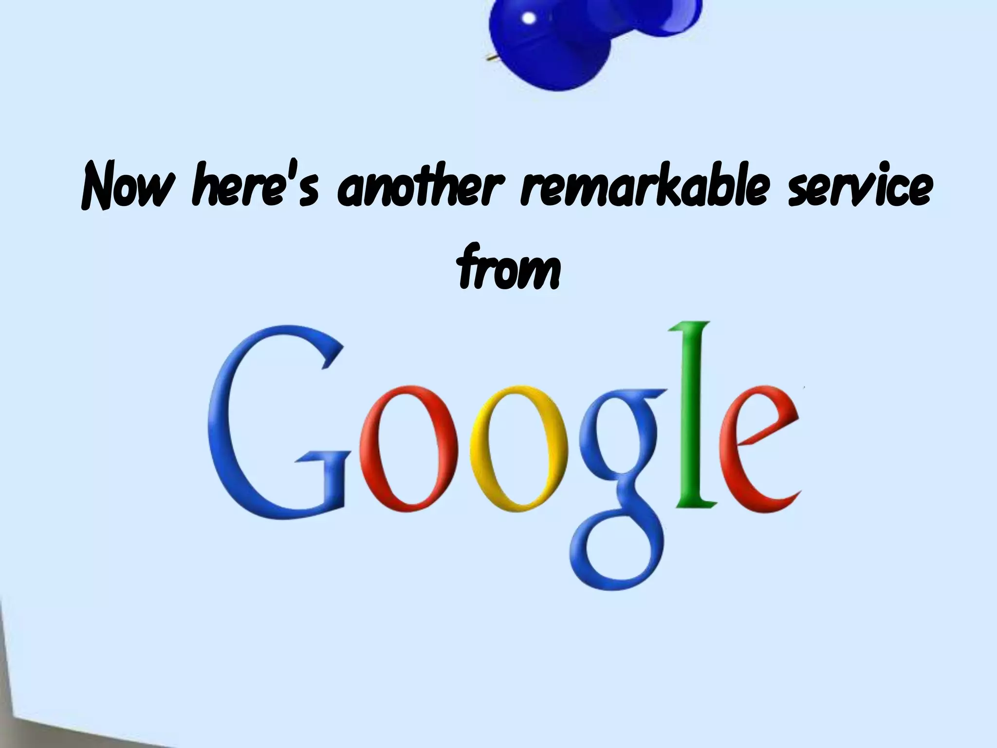 Now here's another remarkable servicefrom