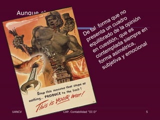 Aunque el mensaje contenga información verdadera, es posible que sea incompleta, no contrastada y partidista.  De tal  forma que no presenta un cuadro equilibrado de la opinión en cuestión, que es contemplada siempre en forma asimétrica, subjetiva y emocional 