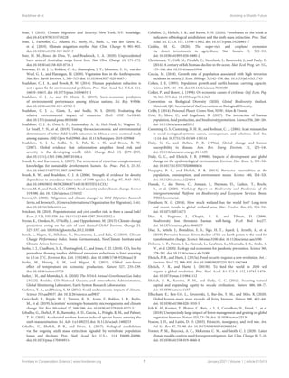 Bradshaw et al. Avoiding a Ghastly Future
Boas, I. (2015). Climate Migration and Security. New York, NY: Routledge.
doi: 10.4324/9781315749228
Boas, I., Farbotko, C., Adams, H., Sterly, H., Bush, S., van der Geest, K.,
et al. (2019). Climate migration myths. Nat. Clim. Change 9, 901–903.
doi: 10.1038/s41558-019-0633-3
Boer, M. M., Resco de Dios, V., and Bradstock, R. A. (2020). Unprecedented
burn area of Australian mega forest fires. Nat. Clim. Change 10, 171–172.
doi: 10.1038/s41558-020-0716-1
Bowman, D. M. J. S., Kolden, C. A., Abatzoglou, J. T., Johnston, F. H., van der
Werf, G. R., and Flannigan, M. (2020). Vegetation fires in the Anthropocene.
Nat. Rev. Earth Environ. 1, 500–515. doi: 10.1038/s43017-020-0085-3
Bradshaw, C. J. A., and Brook, B. W. (2014). Human population reduction is
not a quick fix for environmental problems. Proc. Natl. Acad. Sci. U.S.A. 111,
16610–16615. doi: 10.1073/pnas.1410465111
Bradshaw, C. J. A., and Di Minin, E. (2019). Socio-economic predictors
of environmental performance among African nations. Sci. Rep. 9:9306.
doi: 10.1038/s41598-019-45762-3
Bradshaw, C. J. A., Giam, X., and Sodhi, N. S. (2010). Evaluating the
relative environmental impact of countries. PLoS ONE 5:e10440.
doi: 10.1371/journal.pone.0010440
Bradshaw, C. J. A., Otto, S. P., Annamalay, A. A., Heft-Neal, S., Wagner, Z.,
Le Souëf, P. N., et al. (2019). Testing the socioeconomic and environmental
determinants of better child-health outcomes in Africa: a cross-sectional study
among nations. BMJ Open 9:e029968. doi: 10.1136/bmjopen-2019-029968
Bradshaw, C. J. A., Sodhi, N. S., Peh, K. S. H., and Brook, B. W.
(2007). Global evidence that deforestation amplifies flood risk and
severity in the developing world. Glob. Change Biol. 13, 2379–2395.
doi: 10.1111/j.1365-2486.2007.01446.x
Brand, R., and Karvonen, A. (2007). The ecosystem of expertise: complementary
knowledges for sustainable development. Sustain. Sci. Pract. Pol. 3, 21–31.
doi: 10.1080/15487733.2007.11907989
Brook, B. W., and Bradshaw, C. J. A. (2006). Strength of evidence for density
dependence in abundance time series of 1198 species. Ecology 87, 1445–1451.
doi: 10.1890/0012-9658(2006)871445:SOEFDD2.0.CO;2
Brown, M. E., and Funk, C. C. (2008). Food security under climate change. Science
319:580. doi: 10.1126/science.1154102
Brown, O. (2008). “Migration and climate change,” in IOM Migration Research
Series, ed Brown, O., (Geneva: International Organization for Migration), 1–61.
doi: 10.18356/26de4416-en
Brückner, M. (2010). Population size and civil conflict risk: is there a causal link?
Econ. J. 120, 535–550. doi: 10.1111/j.1468-0297.2010.02352.x
Brysse, K., Oreskes, N., O’Reilly, J., and Oppenheimer, M. (2013). Climate change
prediction: erring on the side of least drama? Global Environ. Change 23,
327–337. doi: 10.1016/j.gloenvcha.2012.10.008
Burck, J., Hagen, U., HÃúhne, N., Nascimento, L., and Bals, C. (2019). Climate
Change Performance Index. Bonn: Germanwatch, NewClimate Institute and
Climate Action Network.
Burke, E. J., Chadburn, S. E., Huntingford, C., and Jones, C. D. (2018). CO2 loss by
permafrost thawing implies additional emissions reductions to limit warming
to 1.5 or 2 ◦C. Environ. Res. Lett. 13:024024. doi: 10.1088/1748-9326/aaa138
Burke, M., Hsiang, S. M., and Miguel, E. (2015). Global non-linear
effect of temperature on economic production. Nature 527, 235–239.
doi: 10.1038/nature15725
Butler, J. H., and Montzka, S. A. (2020). The NOAA Annual Greenhouse Gas Index
(AGGI). Boulder, CO: National Oceanic and Atmospheric Administration,
Global Monitoring Laboratory, Earth System Research Laboratories.
Carleton, T. A., and Hsiang, S. M. (2016). Social and economic impacts of climate.
Science 353:aad9837. doi: 10.1126/science.aad9837
Cavicchioli, R., Ripple, W. J., Timmis, K. N., Azam, F., Bakken, L. R., Baylis,
M., et al. (2019). Scientists’ warning to humanity: microorganisms and climate
change. Nat. Rev. Microbiol. 17, 569–586. doi: 10.1038/s41579-019-0222-5
Ceballos, G., Ehrlich, P. R., Barnosky, A. D., García, A., Pringle, R. M., and Palmer,
T. M. (2015). Accelerated modern human-induced species losses: entering the
sixth mass extinction. Sci. Adv. 1:e1400253. doi: 10.1126/sciadv.1400253
Ceballos, G., Ehrlich, P. R., and Dirzo, R. (2017). Biological annihilation
via the ongoing sixth mass extinction signaled by vertebrate population
losses and declines. Proc. Natl. Acad. Sci. U.S.A. 114, E6089–E6096.
doi: 10.1073/pnas.1704949114
Ceballos, G., Ehrlich, P. R., and Raven, P. H. (2020). Vertebrates on the brink as
indicators of biological annihilation and the sixth mass extinction. Proc. Natl.
Acad. Sci. U.S.A. 117, 13596–13602. doi: 10.1073/pnas.1922686117
Ceddia, M. G. (2020). The super-rich and cropland expansion
via direct investments in agriculture. Nat. Sustain. 3, 312–318.
doi: 10.1038/s41893-020-0480-2
Christensen, V., Coll, M., Piroddi, C., Steenbeek, J., Buszowski, J., and Pauly, D.
(2014). A century of fish biomass decline in the ocean. Mar. Ecol. Prog. Ser. 512,
155–166. doi: 10.3354/meps10946
Coccia, M. (2018). Growth rate of population associated with high terrorism
incidents in society. J. Econ. Bibliogr. 5, 142–158. doi: 10.1453/jeb.v5i3.1743
Cohen, J. E. (1995). Population growth and earth’s human carrying capacity.
Science 269, 341–346. doi: 10.1126/science.7618100
Collier, P., and Hoeer, A. (1998). On economic causes of civil war. Oxf. Econ. Pap.
50, 563–573. doi: 10.1093/oep/50.4.563
Convention on Biological Diversity (2020). Global Biodiversity Outlook.
Montréal, QC: Secretariat of the Convention on Biological Diversity.
Cribb, J. (2014). Poisoned Planet. Crows Nest, NSW: Allen & Unwin.
Crist, E., Mora, C., and Engelman, R. (2017). The interaction of human
population, food production, and biodiversity protection. Science 356, 260–264.
doi: 10.1126/science.aal2011
Cumming, G. S., Cumming, D. H. M., and Redman, C. L. (2006). Scale mismatches
in social-ecological systems: causes, consequences, and solutions. Ecol. Soc.
11:14. doi: 10.5751/ES-01569-110114
Daily, G. C., and Ehrlich, P. R. (1996a). Global change and human
susceptibility to disease. Ann. Rev. Energ. Environ. 21, 125–144.
doi: 10.1146/annurev.energy.21.1.125
Daily, G. C., and Ehrlich, P. R. (1996b). Impacts of development and global
change on the epidemiological environment. Environ. Dev. Econ. 1, 309–344.
doi: 10.1017/S1355770X00000656
Dasgupta, P. S., and Ehrlich, P. R. (2013). Pervasive externalities at the
population, consumption, and environment nexus. Science 340, 324–328.
doi: 10.1126/science.1224664
Daszak, P., das Neves, C., Amuasi, J., Hayman, D., Kuiken, T., Roche,
B., et al. (2020). Workshop Report on Biodiversity and Pandemics of the
Intergovernmental Platform on Biodiversity and Ecosystem Services. Bonn:
IPBES Secretariat.
Davidson, N. C. (2014). How much wetland has the world lost? Long-term
and recent trends in global wetland area. Mar. Freshw. Res. 65, 934–941.
doi: 10.1071/MF14173
Díaz, S., Fargione, J., Chapin, F. S., and Tilman, D. (2006).
Biodiversity loss threatens human well-being. PLoS Biol. 4:e277.
doi: 10.1371/journal.pbio.0040277
Díaz, S., Settele, J., Brondízio, E. S., Ngo, H. T., Agard, J., Arneth, A., et al.
(2019). Pervasive human-driven decline of life on Earth points to the need for
transformative change. Science 366:eaax3100. doi: 10.1126/science.aax3100
Dobson, A. P., Pimm, S. L., Hannah, L., Kaufman, L., Ahumada, J. A., Ando, A.
W., et al. (2020). Ecology and economics for pandemic prevention. Science 369,
379–381. doi: 10.1126/science.abc3189
Ehrlich, P. R., and Harte, J. (2015a). Food security requires a new revolution. Int. J.
Environ. Stud. 72, 908–920. doi: 10.1080/00207233.2015.1067468
Ehrlich, P. R., and Harte, J. (2015b). To feed the world in 2050 will
require a global revolution. Proc. Natl. Acad. Sci. U.S.A. 112, 14743–14744.
doi: 10.1073/pnas.1519841112
Ehrlich, P. R., Kareiva, P. M., and Daily, G. C. (2012). Securing natural
capital and expanding equity to rescale civilization. Nature 486, 68–73.
doi: 10.1038/nature11157
Elhacham, E., Ben-Uri, L., Grozovski, J., Bar-On, Y. M., and Milo, R. (2020).
Global human-made mass exceeds all living biomass. Nature 588, 442–444.
doi: 10.1038/s41586-020-3010-5
Erb, K.-H., Kastner, T., Plutzar, C., Bais, A. L. S., Carvalhais, N., Fetzel, T., et al.
(2018). Unexpectedly large impact of forest management and grazing on global
vegetation biomass. Nature 553, 73–76. doi: 10.1038/nature25138
Fearon, J. D., and Laitin, D. D. (2003). Ethnicity, insurgency, and civil war. Am.
Pol. Sci. Rev. 97, 75–90. doi: 10.1017/S0003055403000534
Forster, P. M., Maycock, A. C., McKenna, C. M., and Smith, C. J. (2020). Latest
climate models confirm need for urgent mitigation. Nat. Clim. Change 10, 7–10.
doi: 10.1038/s41558-019-0660-0
Frontiers in Conservation Science | www.frontiersin.org 7 January 2021 | Volume 1 | Article 615419
 