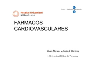 FARMACOS
FARMACOS
CARDIOVASCULARES
CARDIOVASCULARES
Magin Morales y Jesús A. Martínez
H. Universitari Mútua de Terrassa
 