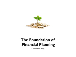 The Foundation of
Financial Planning
Chew Hock Beng
 