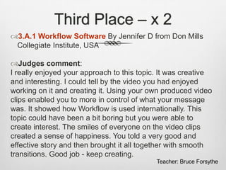 Third Place – x 2
3.A.1 Workflow Software By Jennifer D from Don Mills
Collegiate Institute, USA
Judges comment:
I reall...