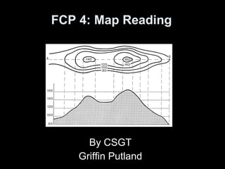 FCP 3: Map Reading By CFSGT Griffin Putland 