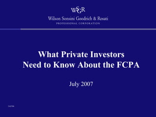 What Private Investors
          Need to Know About the FCPA

                    July 2007


3163760
 
