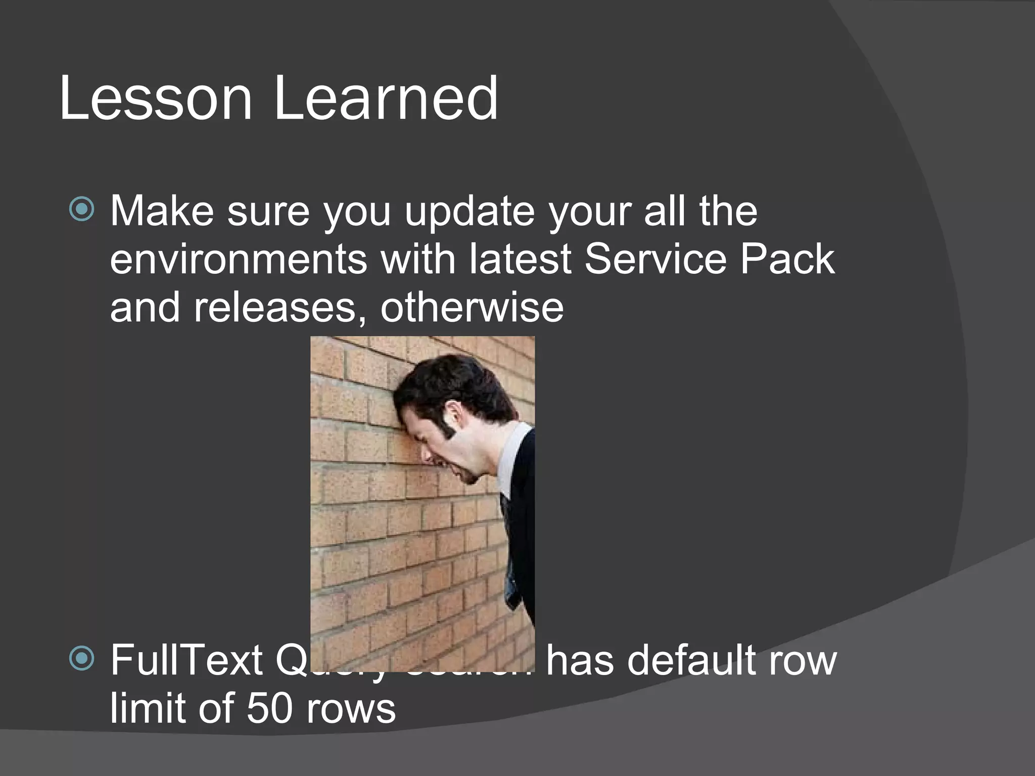 Lesson Learned Make sure you update your all the environments with latest Service Pack and releases, otherwise FullText Query search has default row limit of 50 rows 