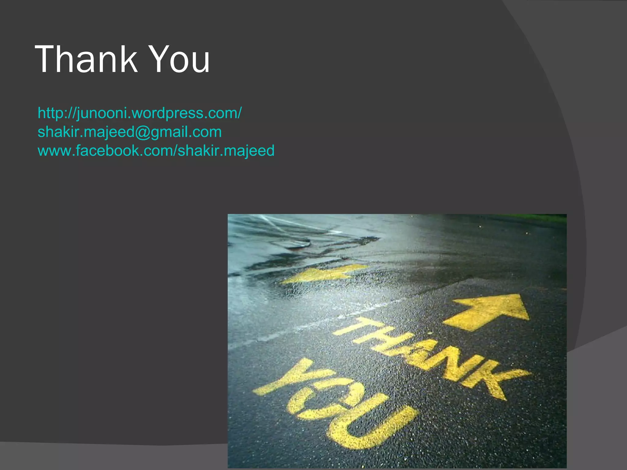 Thank You http://junooni.wordpress.com/   [email_address]   www.facebook.com/shakir.majeed 