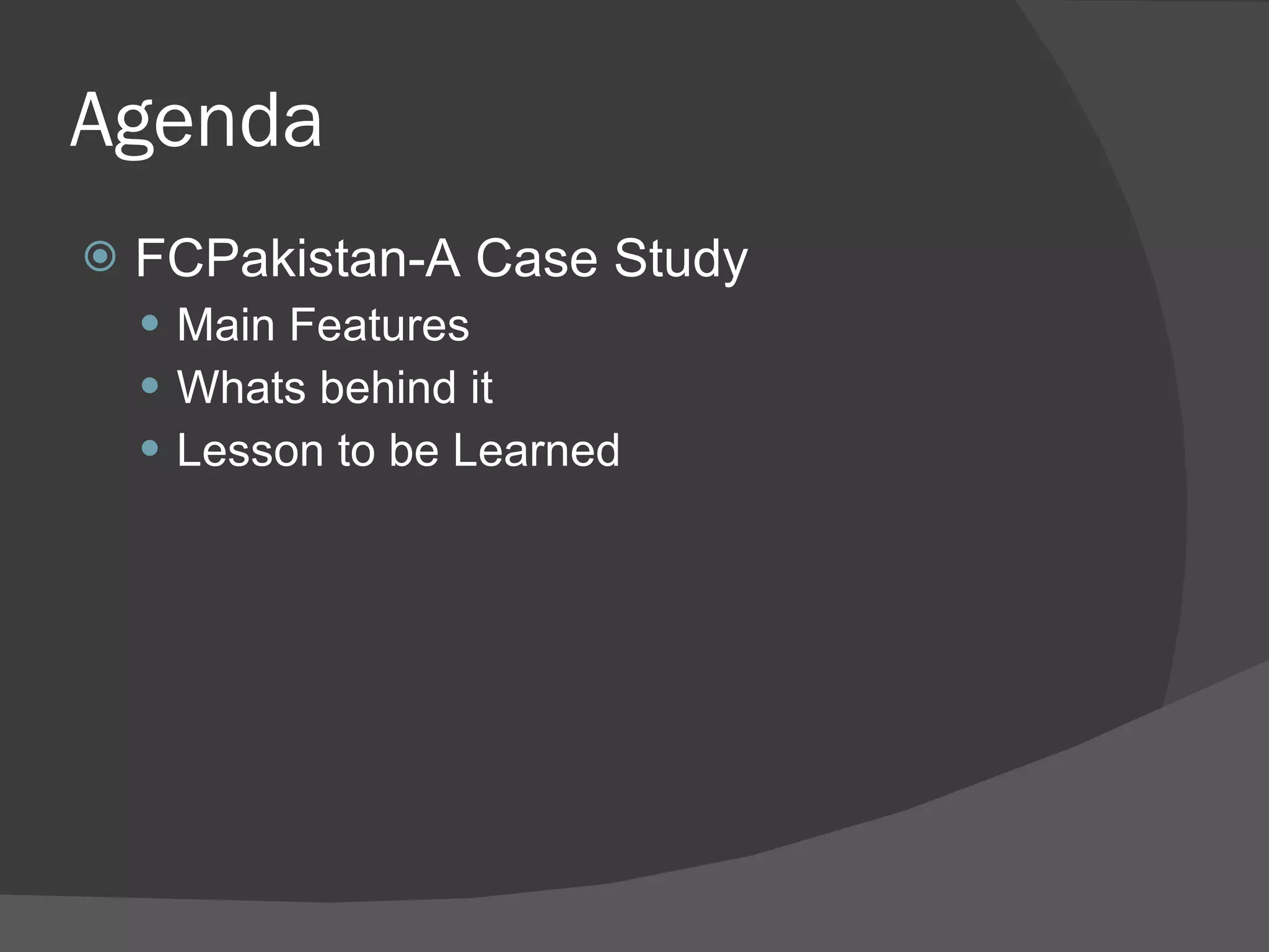 Agenda FCPakistan-A Case Study Main Features Whats behind it  Lesson to be Learned 