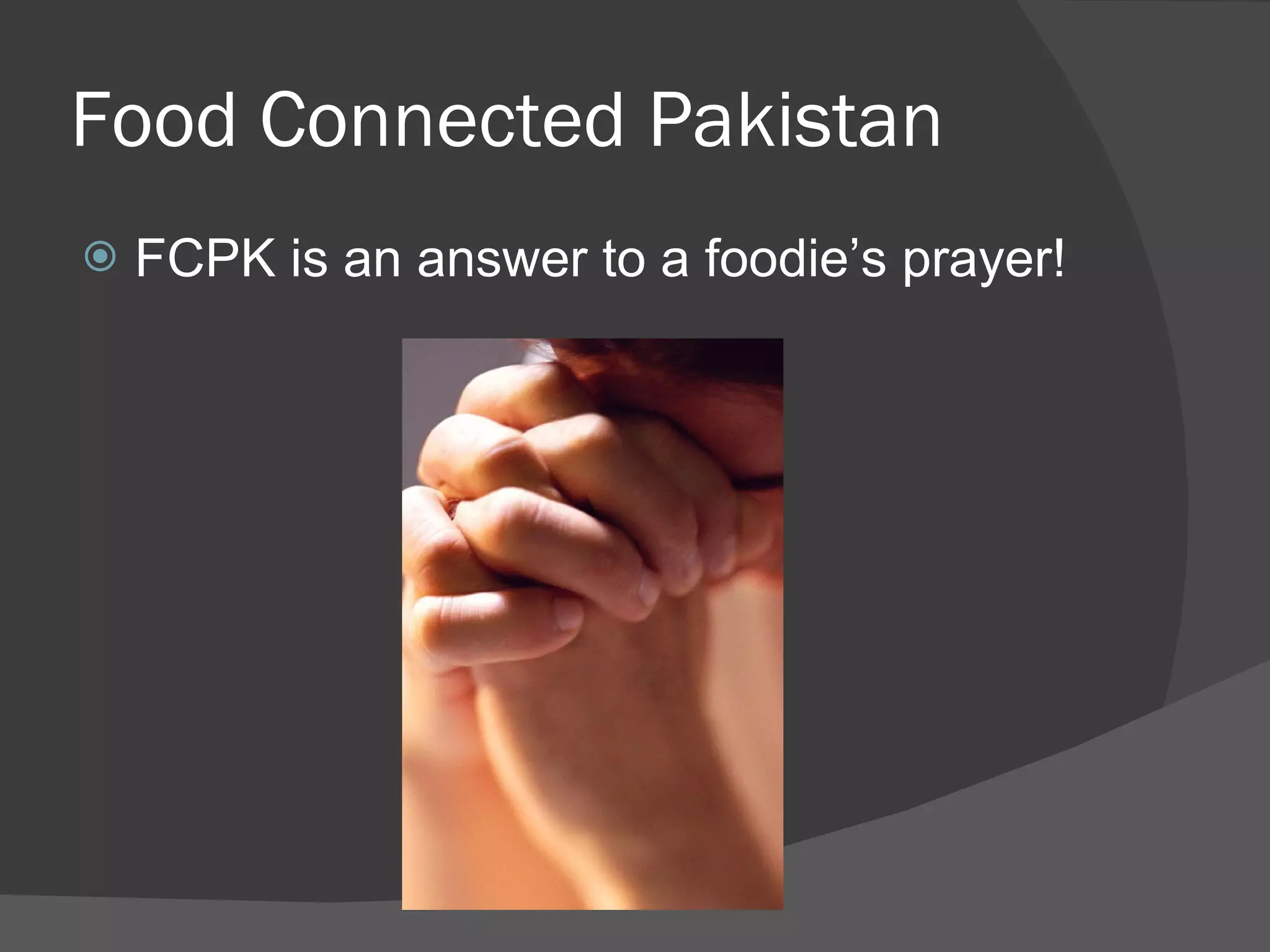 Food Connected Pakistan FCPK is an answer to a foodie’s prayer!  