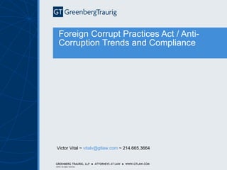 Foreign Corrupt Practices Act / Anti-Corruption Trends and Compliance Victor Vital ~  [email_address]  ~ 214.665.3664 