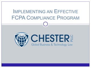 IMPLEMENTING AN EFFECTIVE
FCPA COMPLIANCE PROGRAM
 