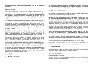 opérations électorales. Les candidatures déposées hors de ces dates sont               Les représentants des parents d’élèves dans les écoles sont élus au scrutin de
irrecevables.                                                                          liste à la représentation proportionnelle au plus fort reste selon les modalités
                                                                                       prévues par l’arrêté du 13 mai 1985 modifié relatif au conseil d’école.
c) Bulletins de vote
                                                                                       II.2.2 Vote par correspondance
Chaque liste adresse ses bulletins de vote avant la date limite fixée par le
calendrier des opérations électorales. Ceux-ci peuvent être accompagnés                Afin d’assurer la participation la plus large des parents d’élèves, ceux-ci peuvent
éventuellement d’une déclaration destinée à l’information des électeurs (une           voter par correspondance dans les conditions ci-après.
page recto-verso maximum est admise). Les bulletins de vote sont, pour une
même école, d’un format et d’une couleur uniques définis par le bureau des             Le bulletin de vote, ne comportant ni rature ni surcharge, doit être inséré dans
élections.                                                                             une enveloppe ne portant aucune inscription ou marque d’identification. Cette
                                                                                       enveloppe, cachetée, est glissée dans une seconde enveloppe, cachetée à son
Les bulletins de vote mentionnent exclusivement le nom de l’école, les noms et         tour, sur laquelle sont inscrits au recto l’adresse de l’école et la mention
prénoms des candidats, ainsi que le sigle de l’union nationale, de la fédération,      “Élections des représentants de parents d’élèves au conseil d’école”, et au verso
de l’association de parents d’élèves qui présente la liste ou le nom du premier        les noms et prénoms de l’électeur ainsi que son adresse et sa signature. Si les
candidat pour une liste présentée par des parents d’élèves qui ne se sont pas          deux parents souhaitent faire un seul envoi, les deux secondes enveloppes,
constitués en association. En conséquence, ne peuvent figurer les noms                 comportant les mentions indiquées ci-dessus, seront insérées dans une
d’associations, fédérations ou unions qui ne regrouperaient pas spécifiquement         troisième enveloppe libellée à l’adresse de l’école et portant la mention
des parents d’élèves.                                                                  « élections des représentants des parents d’élèves au conseil d’école ».

Ces bulletins de vote éventuellement accompagnés des textes de profession de           Tout pli ne portant pas les mentions indiquées ci-dessus sera mis à part sans
foi sont adressés simultanément sous enveloppe cachetée à l’ensemble des               être ouvert, ne pourra donner lieu à émargement sur la liste électorale et en
parents. Une note élaborée par l’inspecteur d’académie et précisant les                conséquence ne sera pas pris en compte pour calculer le nombre des votants.
conditions et les modalités du vote par correspondance est jointe à cet envoi.
                                                                                       Les plis sont confiés à la poste dûment affranchis ou remis au bureau des
Ces documents peuvent être expédiés par la poste ou distribués aux élèves,             élections ou à son président qui enregistre sur l’enveloppe extérieure la date et
pour être remis à leurs parents, six jours au moins avant la date du scrutin.          l’heure de remise de la lettre. Les plis parvenus ou remis après la clôture du
Chaque parent électeur doit recevoir la totalité du matériel de vote. Dans le cas      scrutin ne pourront comme au paragraphe précédent être pris en compte.
des parents chez lesquels les enfants ne résident pas, et dont l’adresse a été
communiquée à l’école à la date de l’envoi, celui-ci se fera nécessairement par la     La possibilité d’acheminement du vote par correspondance par les élèves est
poste. Quand les documents sont remis aux élèves, le bureau des élections              admise dans le respect de la procédure définie au paragraphe ci-dessus.
déterminera si et sous quelle forme les parents doivent en accuser réception.
                                                                                       II.2.3 Bureau de vote
Les élections des parents d’élèves étant un élément du fonctionnement normal
des écoles maternelles et élémentaires, les dépenses éventuelles y afférent            Le bureau de vote chargé de veiller au bon déroulement du scrutin est la
(fourniture des enveloppes et des bulletins de vote...) ne doivent pas être traitées   commission citée au chapitre II.1 de la présente circulaire.
différemment des autres dépenses de l’école.
                                                                                       II.2.4 Matériel du scrutin
II.2 Le scrutin
                                                                                       Le matériel à prévoir comprend :
II.2.1 Modalités du scrutin                                                            - une urne fermée à clef placée sous la responsabilité du président du bureau de
                                                                                       vote jusqu’au moment du dépouillement ;

                                                                                                                                                                       19
 