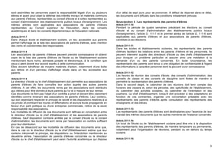 sont assimilées les personnes ayant la responsabilité légale d'un ou plusieurs           d'un délai de sept jours pour se prononcer. A défaut de réponse dans ce délai,
élèves et ayant pour objet la défense des intérêts moraux et matériels communs           les documents sont diffusés dans les conditions initialement prévues.
aux parents d'élèves, représentées au conseil d'école et à celles représentées au
conseil d'administration des établissements publics locaux d'enseignement. Les           Sous-section 3 : Les représentants des parents d'élèves
mêmes articles sont applicables aux associations de parents d'élèves                     Article D111-10
représentées au Conseil supérieur de l'éducation, dans les conseils                      Pendant la période de quatre semaines précédant les élections au conseil
académiques et dans les conseils départementaux de l'éducation nationale.                d'école et au conseil d'administration des établissements publics locaux
                                                                                         d'enseignement, l'article D. 111-7 et le premier alinéa de l'article D. 111-8 sont
Article D111-7                                                                           applicables aux parents d'élèves et aux associations de parents d'élèves,
Dans chaque école et établissement scolaire, un lieu accessible aux parents              candidats à ces élections.
permet l'affichage de la liste des associations de parents d'élèves, avec mention
des noms et coordonnées des responsables.                                                Article D111-11
                                                                                         Dans les écoles et établissements scolaires, les représentants des parents
Article D111-8                                                                           d'élèves facilitent les relations entre les parents d'élèves et les personnels. Ils
Les associations de parents d'élèves peuvent prendre connaissance et obtenir             peuvent intervenir auprès des directeurs d'école ou des chefs d'établissement
copie de la liste des parents d'élèves de l'école ou de l'établissement scolaire         pour évoquer un problème particulier et assurer ainsi une médiation à la
mentionnant leurs noms, adresses postale et électronique, à la condition que             demande d'un ou des parents concernés. En toute circonstance, les
ceux-ci aient donné leur accord exprès à cette communication.                            représentants des parents sont tenus à une obligation de confidentialité à l'égard
Elles doivent bénéficier de moyens matériels d'action, notamment d'une boîte             des informations à caractère personnel dont ils peuvent avoir connaissance.
aux lettres et d'un panneau d'affichage situés dans un lieu accessible aux
parents.                                                                                 Article D111-12
                                                                                         Les heures de réunion des conseils d'école, des conseils d'administration, des
Article D111-9                                                                           conseils de classe et des conseils de discipline sont fixées de manière à
Le directeur d'école ou le chef d'établissement doit permettre aux associations de       permettre la représentation des parents d'élèves.
parents d'élèves de faire connaître leur action auprès des autres parents                Dans le second degré, le calendrier de ces réunions doit tenir compte des
d'élèves. A cet effet, les documents remis par les associations sont distribués          horaires des classes et, selon les périodes, des spécificités de l'établissement,
aux élèves pour être donnés à leurs parents au fur et à mesure de leur remise.           du calendrier des activités scolaires, du calendrier de l'orientation et des
Ces documents ne font pas l'objet d'un contrôle a priori et doivent être clairement      examens. Le chef d'établissement, lorsqu'il doit procéder à des adaptations en
identifiés comme émanant des associations de parents d'élèves. Leur contenu,             fonction de ces contraintes, organise une concertation préalable avec les
qui doit cependant respecter le principe de laïcité et les dispositions relatives à la   représentants des parents d'élèves après consultation des représentants des
vie privée et prohibant les injures et diffamations et exclure toute propagande en       enseignants et des élèves.
faveur d'un parti politique ou d'une entreprise commerciale, relève de la seule
responsabilité des associations.                                                         Article D111-13
Les modalités de diffusion de ces documents sont définies en concertation entre          Les représentants des parents d'élèves sont destinataires pour l'exercice de leur
le directeur d'école ou le chef d'établissement et les associations de parents           mandat des mêmes documents que les autres membres de l'instance concernée.
d'élèves. Sauf disposition contraire arrêtée par le conseil d'école ou le conseil
d'administration, les documents sont remis par l'association en nombre suffisant         Article D111-14
pour leur distribution.                                                                  Un local de l'école ou de l'établissement scolaire peut être mis à la disposition
En cas de désaccord sur les modalités de diffusion des documents ainsi que,              des représentants des parents d'élèves, de manière temporaire ou permanente,
dans le cas où le directeur d'école ou le chef d'établissement estime que leur           notamment pour l'organisation de réunions, pendant ou en dehors du temps
contenu méconnaît le principe, les dispositions ou l'interdiction mentionnés au          scolaire.
deuxième alinéa, l'association de parents d'élèves concernée ou le directeur
d'école ou le chef d'établissement peut saisir l'autorité académique qui dispose         Article D111-15


                                                                                                                                                                          8
 