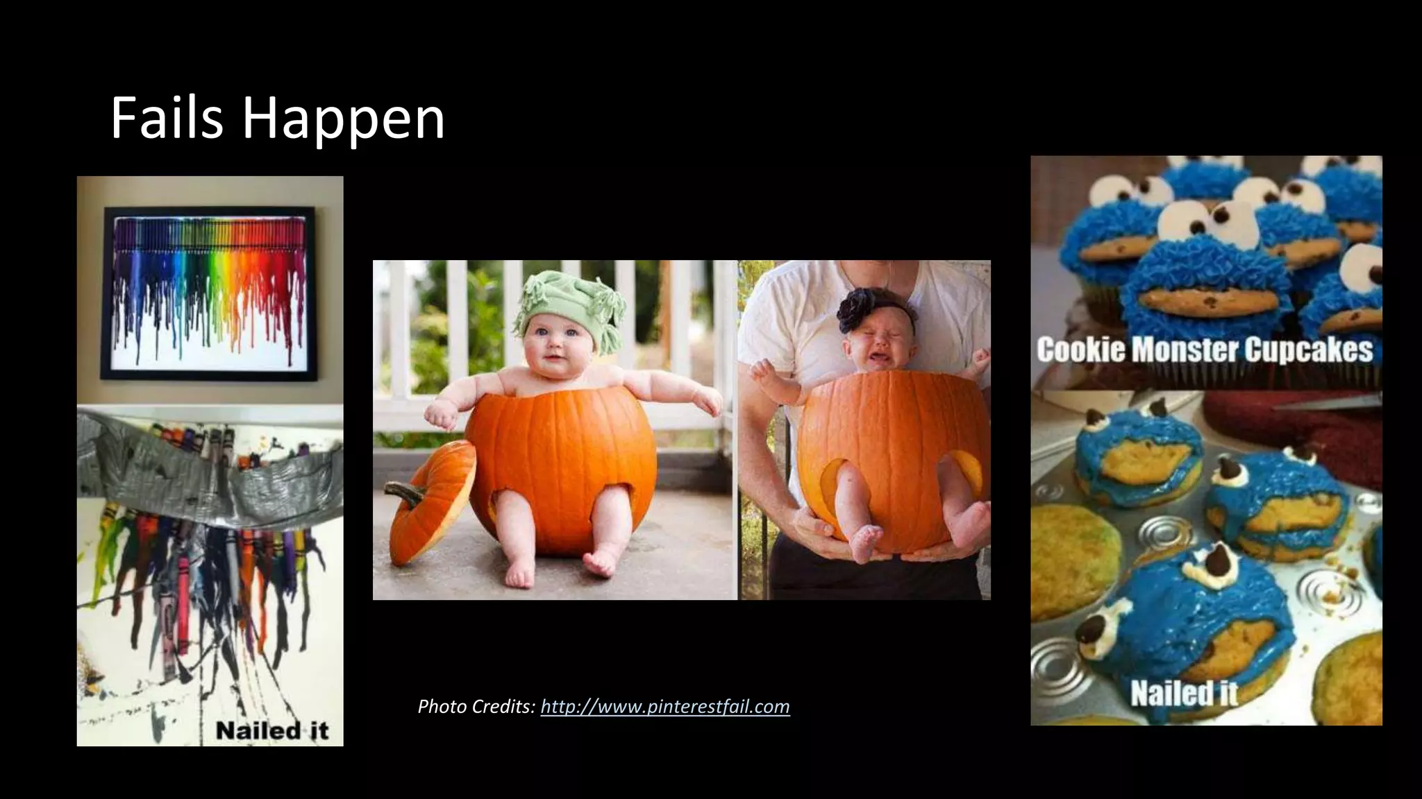 Fails Happen
Photo Credits: http://www.pinterestfail.com
 