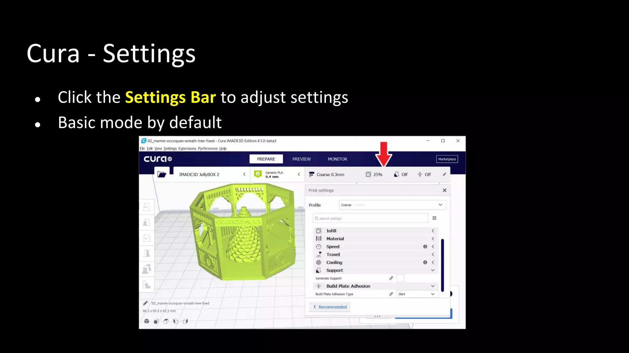 Cura - Settings
● Click the Settings Bar to adjust settings
● Basic mode by default
 
