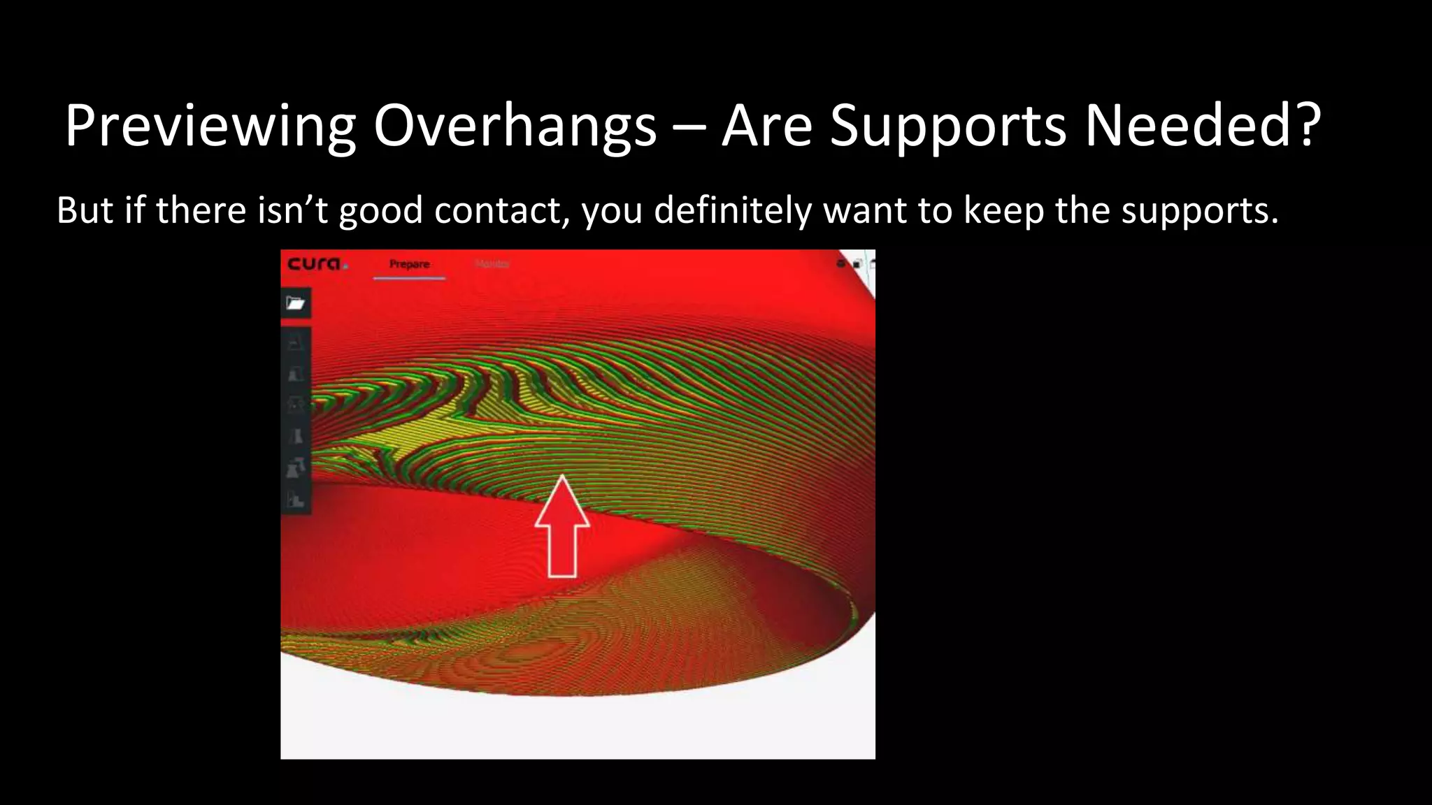 Previewing Overhangs – Are Supports Needed?
But if there isn’t good contact, you definitely want to keep the supports.
 