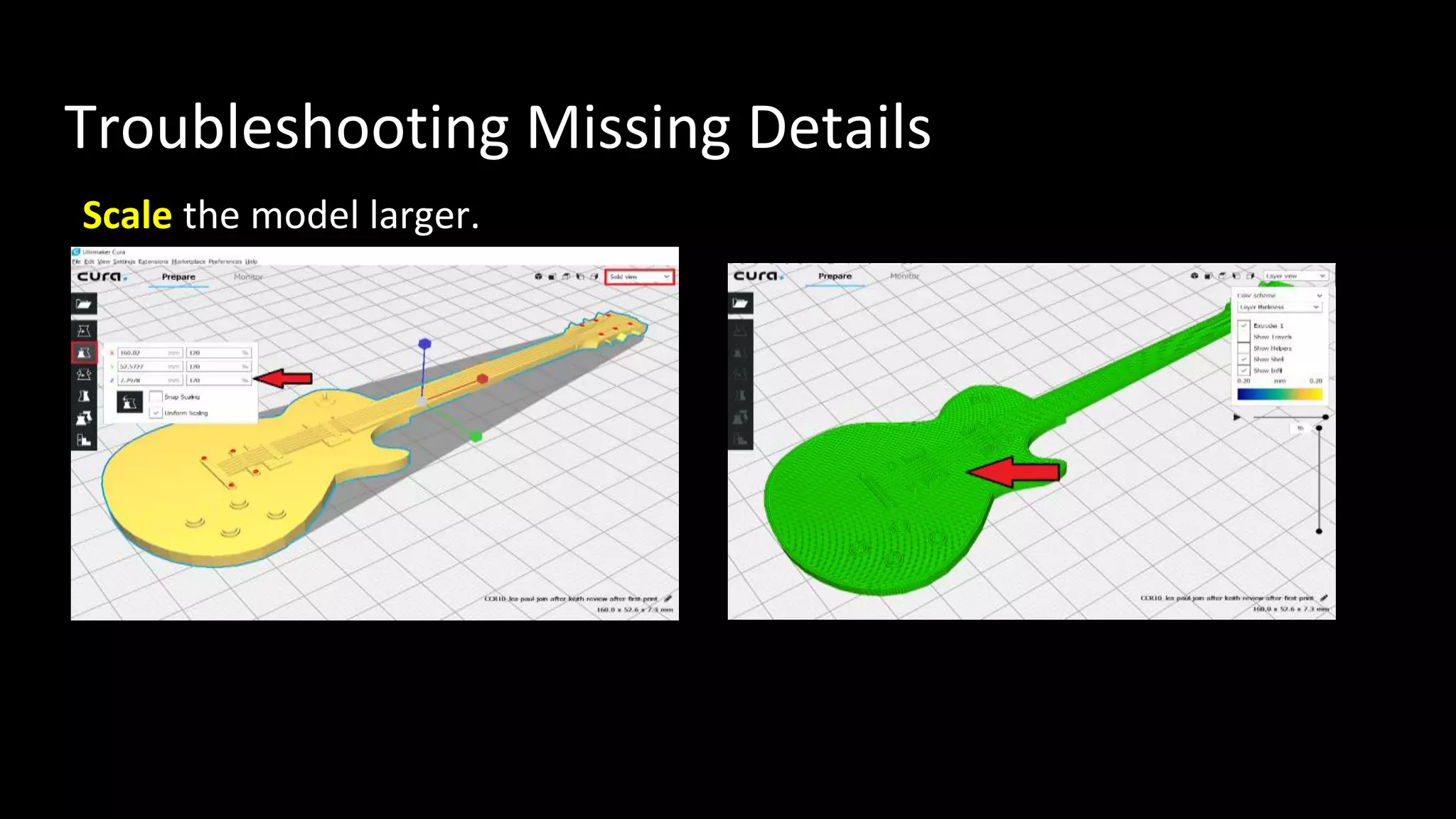 Troubleshooting Missing Details
Scale the model larger.
 