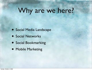 Why are we here?

                    • Social Media Landscape
                    • Social Networks
                    • Social Bookmarking
                    • Mobile Marketing

Sunday, October 4, 2009
 