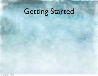 Getting Started




Sunday, October 4, 2009
 