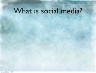 What is social media?




Sunday, October 4, 2009
 