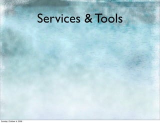 Services & Tools




Sunday, October 4, 2009
 
