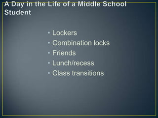 •   Lockers
•   Combination locks
•   Friends
•   Lunch/recess
•   Class transitions
 