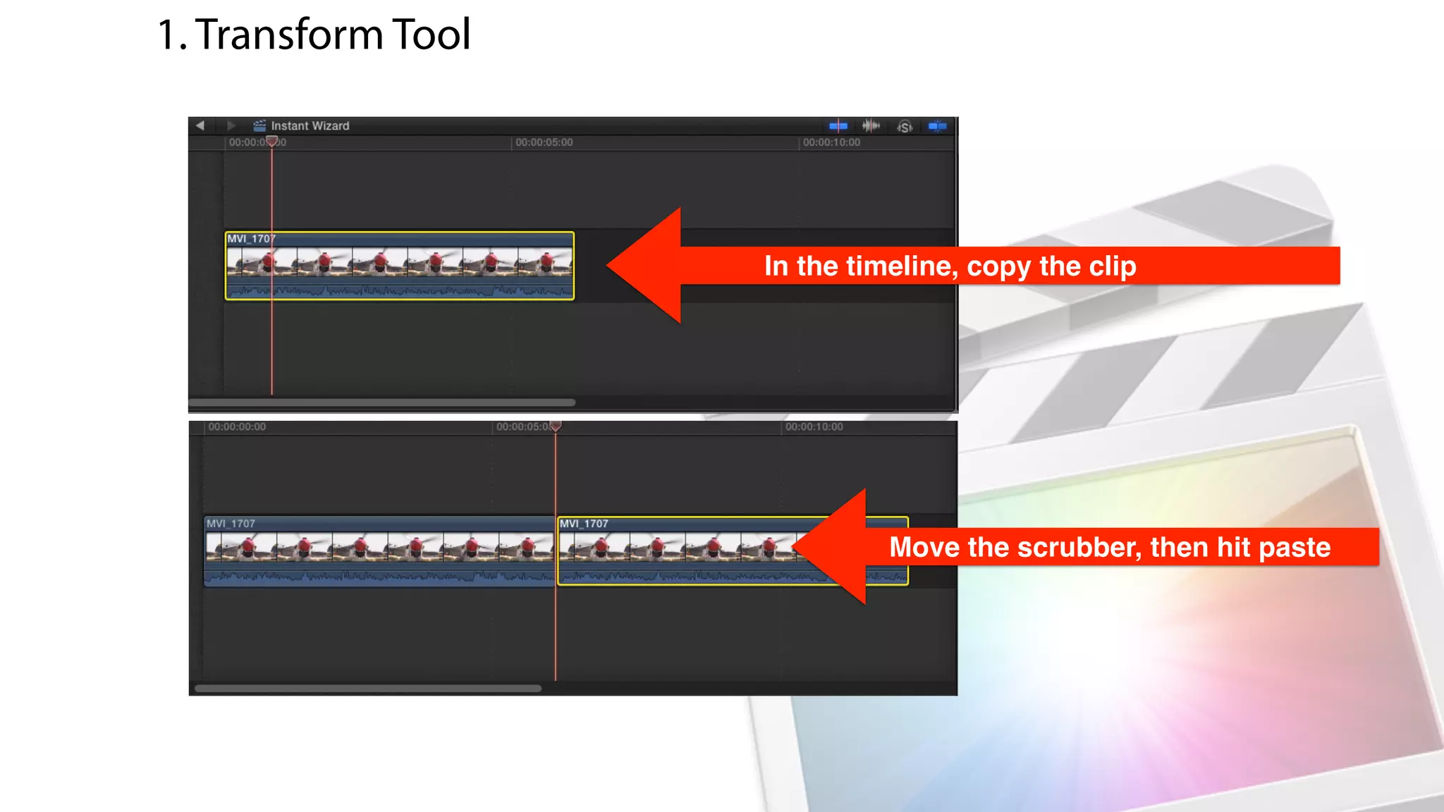 In the timeline, copy the clip
Move the playhead, then hit paste
1. Transform Tool
 