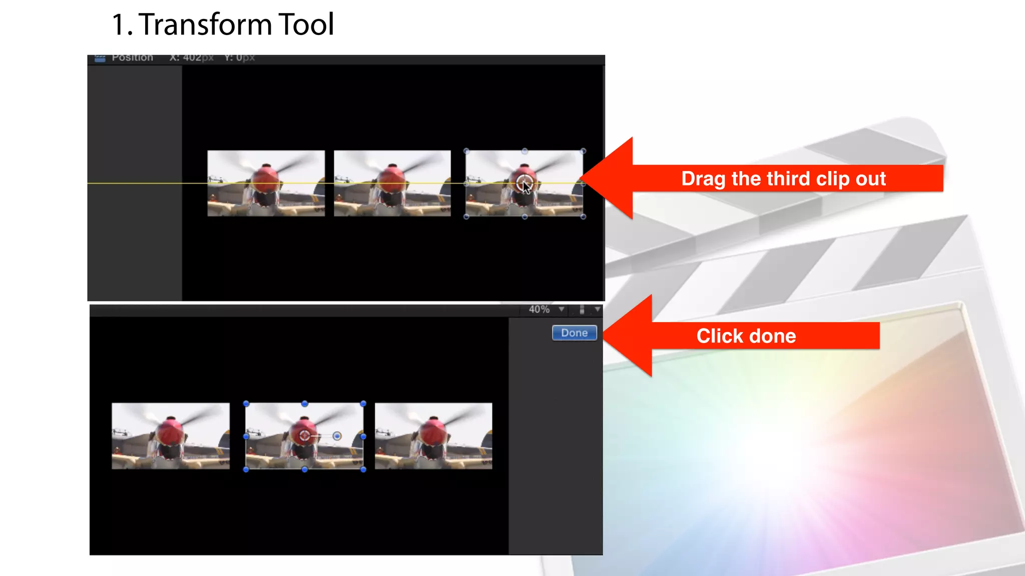 Drag the third clip out
Click done
1. Transform Tool
 