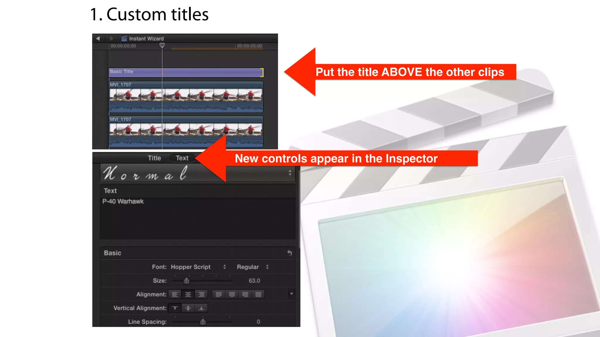 1. Custom titles
New controls appear in the Inspector
Put the title ABOVE the other clips
 