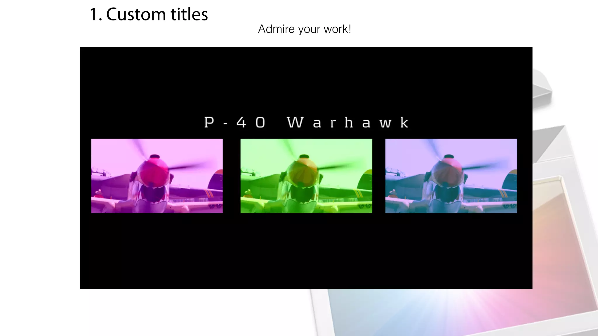 1. Custom titles
Put the title ABOVE the other clips
Admire your work!
 
