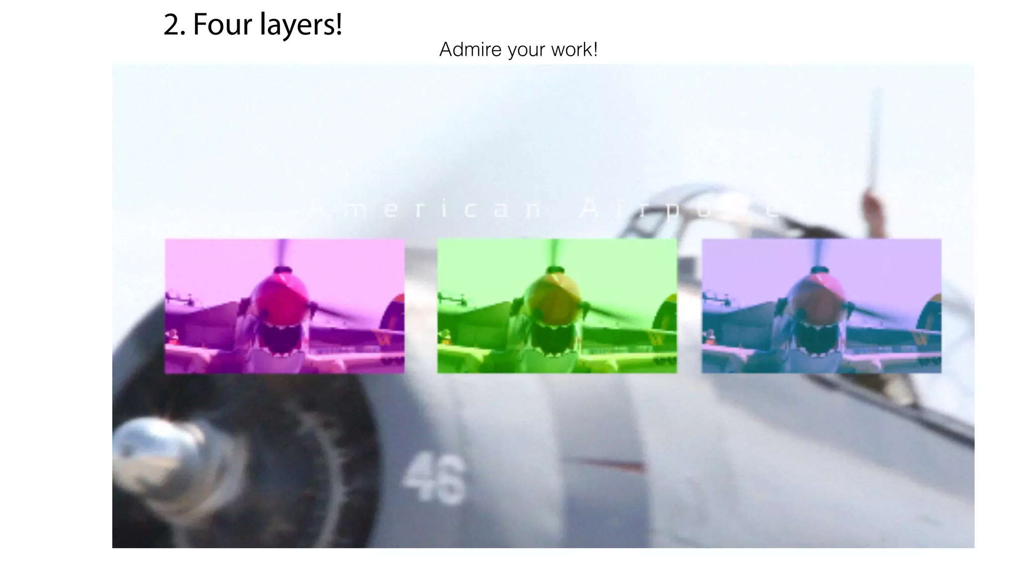 2. Four layers!
Admire your work!
 