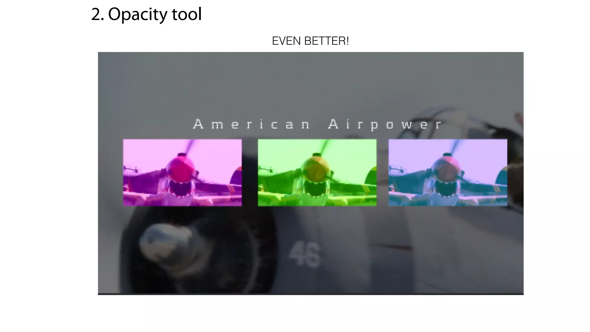 2. Opacity tool
EVEN BETTER!
 