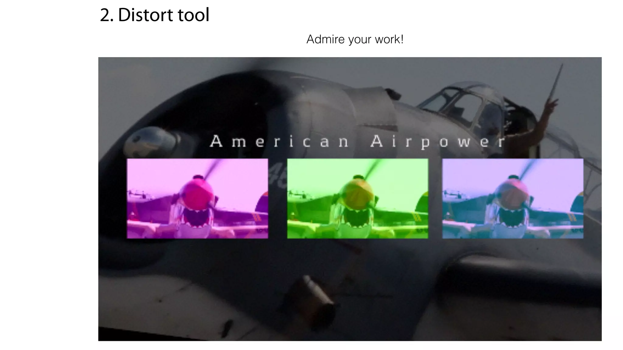 2. Distort tool
Admire your work!
 